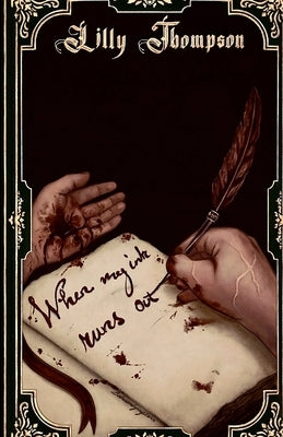 when my ink runs out by Thompson, Lilly