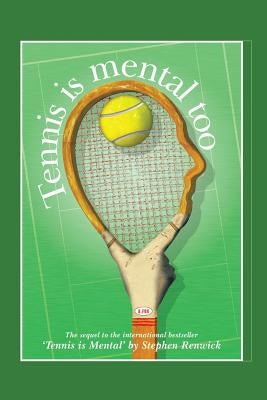 Tennis Is Mental Too by Renwick, Stephen