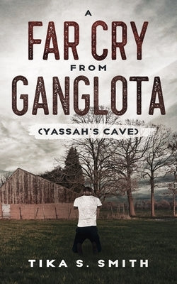 A Far Cry From Ganglota: Yassah's Cave by Smith, Tika