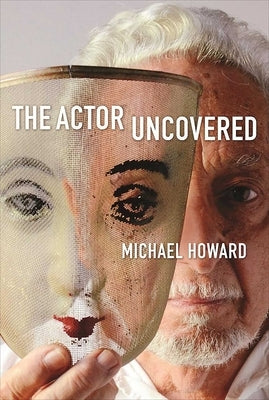 The Actor Uncovered by Howard, Michael