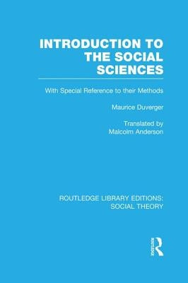 Introduction to the Social Sciences (Rle Social Theory) by Duverger, Maurice