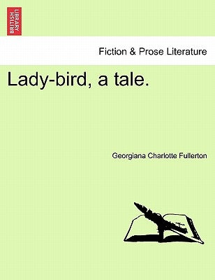 Lady-bird, a tale. by Fullerton, Georgiana Charlotte