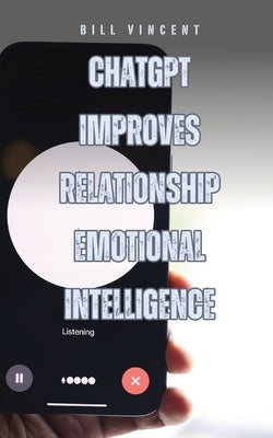 ChatGPT Improves Relationship Emotional Intelligence by Vincent, Bill