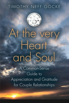 At the Very Heart and Soul: A Common-Sense Guide to Appreciation and Gratitude for Couple Relationships by Gocke, Timothy Neff