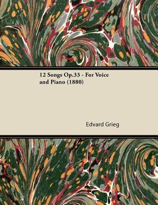 12 Songs Op.33 - For Voice and Piano (1880) by Grieg, Edvard
