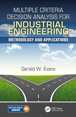 Multiple Criteria Decision Analysis for Industrial Engineering: Methodology and Applications by Evans, Gerald William