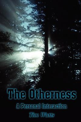 The Otherness: A Personal Interaction by Watts, Tim