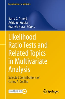 Likelihood Ratio Tests and Related Topics in Multivariate Analysis: Selected Contributions of Carlos A. Coelho by Arnold, Barry C.