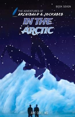 In the Arctic (The Adventures of Archibald and Jockabeb) by Collins, Art
