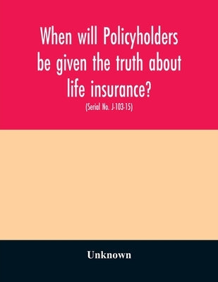When will policyholders be given the truth about life insurance?: hearing before the Subcommittee on Antitrust, Monopolies, and Business Rights of the by Unknown