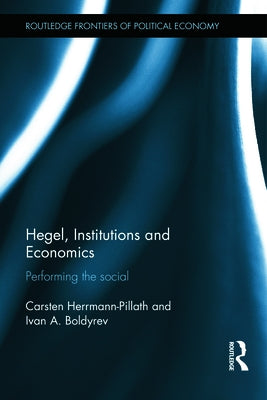 Hegel, Institutions and Economics: Performing the Social by Herrmann-Pillath, Carsten