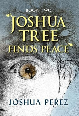 Joshua Tree Finds Peace, Book Two by Perez, Joshua