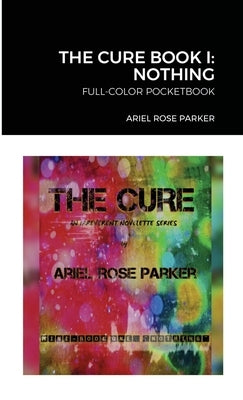 The Cure Novelette Series: Mini-Book One, Color Pocketbook Edition by Parker, Ariel Rose