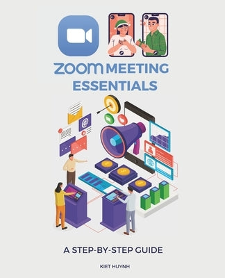 Zoom Meeting Essentials: A Step-by-Step Guide by Huynh, Kiet