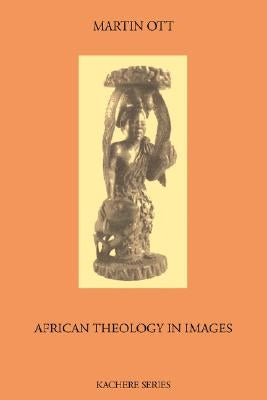 African Theology in Images (Revised Ed.) by Ott, Martin