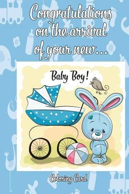 CONGRATULATIONS on the arrival of your NEW BABY BOY! (Coloring Card): (Personalized Card/Gift) Personal Inspirational Messages & Quotes, Adult Colorin by Publishing, Florabella