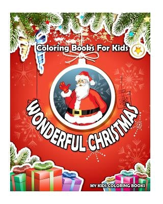 Wonderful Christmas Coloring Books: (Super Fun Coloring Books For Kids), (Creative Haven Coloring Books) by My Kids Coloring Books