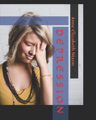 Depression: Be Gone ! by Nixon, Anne Elizabeth