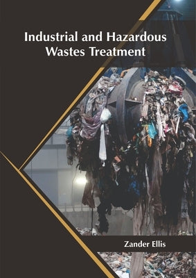 Industrial and Hazardous Wastes Treatment by Ellis, Zander