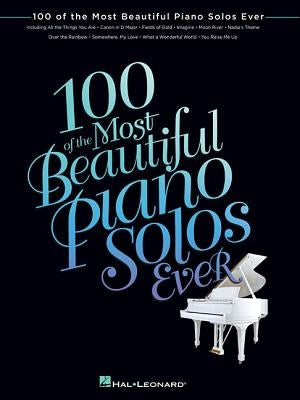 100 of the Most Beautiful Piano Solos Ever by Hal Leonard Corp