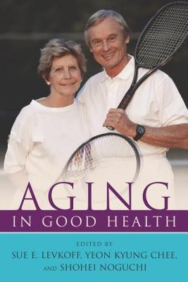 Aging in Good Health by Levkoff, Sue E.