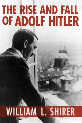 The Rise and Fall of Adolf Hitler by Shirer, William L.