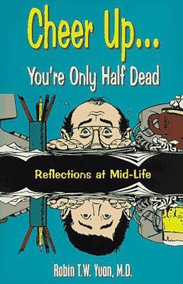 Cheer Up... You're Only Half Dead by Yuan, Robin T.