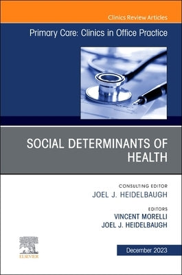 Social Determinants of Health, an Issue of Primary Care: Clinics in Office Practice: Volume 50-4 by Morelli, Vincent