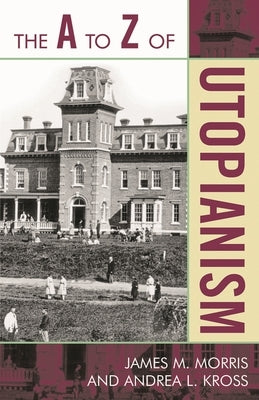 A to Z of Utopianism by Morris, James M.