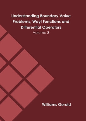 Understanding Boundary Value Problems, Weyl Functions and Differential Operators: Volume 3 by Gerald, Williams
