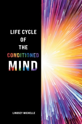 Life Cycle of the Conditioned Mind by Michelle, Lindsey