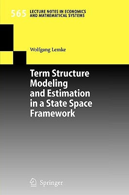 Term Structure Modeling and Estimation in a State Space Framework by Lemke, Wolfgang