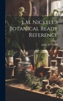 J. M. Nickell's Botanical Ready Reference by Nickell, James M.