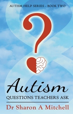 Autism Questions Teachers Ask by Mitchell, Sharon A.