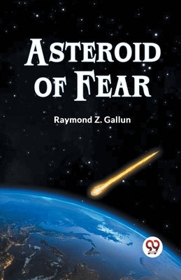 Asteroid Of Fear by Z Gallun Raymond