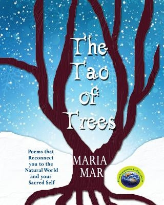 The Tao of Trees: Poems that Reconnect you to the Natural World and your Sacred Self by Mar, Maria