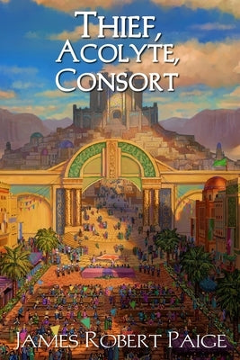 Thief, Acolyte, Consort by Paige, James Robert