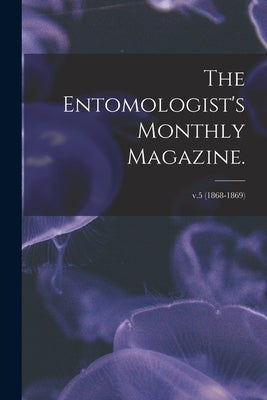 The Entomologist's Monthly Magazine.; v.5 (1868-1869) by Anonymous