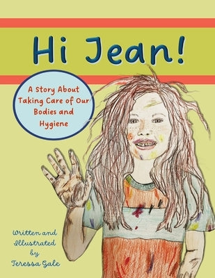 Hi Jean!: A Story about Taking Care of Our Bodies and Hygiene by Gale, Teressa M.