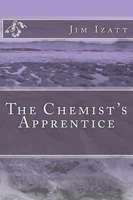 The Chemist's Apprentice by Izatt, Jim
