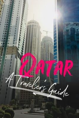 Qatar - A Traveler's Guide by Edison, Sam