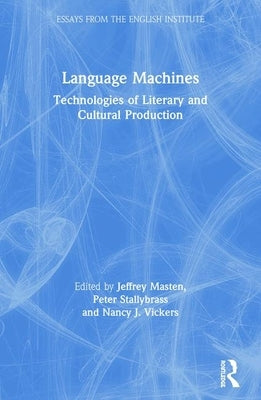 Language Machines: Technologies of Literary and Cultural Production by Masten, Jeffrey