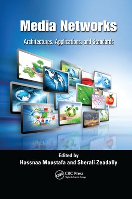 Media Networks: Architectures, Applications, and Standards by Moustafa, Hassnaa