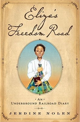 Eliza's Freedom Road: An Underground Railroad Diary by Nolen, Jerdine