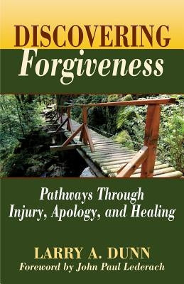 Discovering Forgiveness: Pathways Through Injury, Apology, and Healing by Dunn, Larry a.