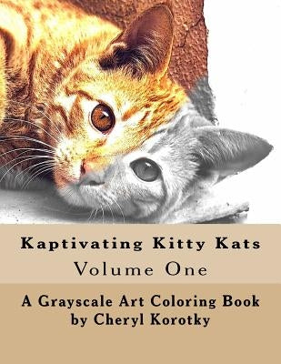 Kaptivating Kitty Kats: Grayscale Art Coloring Book by Korotky, Cheryl