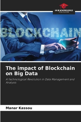 The impact of Blockchain on Big Data by Kassou, Manar