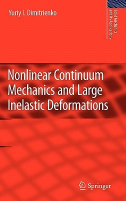 Nonlinear Continuum Mechanics and Large Inelastic Deformations by Dimitrienko, Yuriy I.