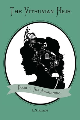 The Vitruvian Heir, Book II: The Awakening by Kilroy, L. S.