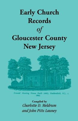 Early Church Records of Gloucester County, New Jersey by Meldrum, Charlotte
